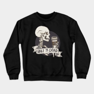 Wake the dead Crewneck Sweatshirt